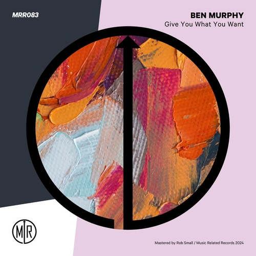 Ben Murphy - Give You What You Want [MRR085]